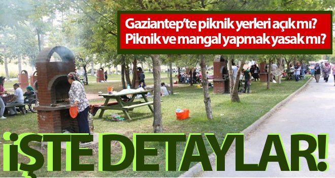 Gaziantep’te piknik alanlarına giriş yasağı...