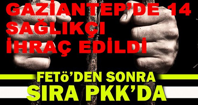 Gaziantep’te PKK bağlantılı 14 sağlık personeli ihraç edildi! Işte o isimler