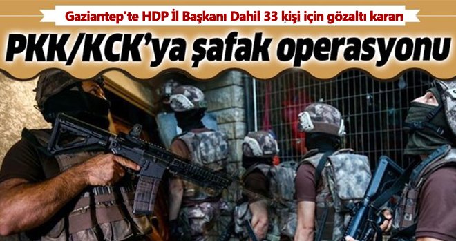 Gaziantep'te PKK/KCK operasyonu: İl Başkanı gözaltına alındı!