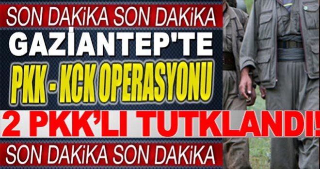 Gaziantep'te PKK operasyonunda 2 tutuklama