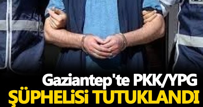 Gaziantep'te PKK şüphelisi tutuklandı!..