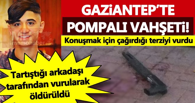 Gaziantep'te pompalı dehşeti! Konuşmak için çağırdığı arkadaşını...