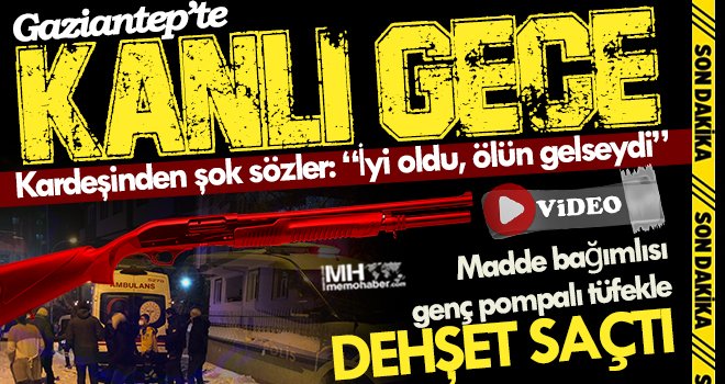Gaziantep'te pompalı vahşeti: 3 arkadaşını kurşuna dizdi