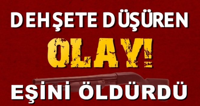 Gaziantep'te pompalı vahşeti, eşini pompalıyla öldürdü