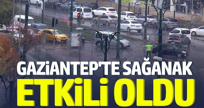 Gaziantep'te sağanak etkili oldu...