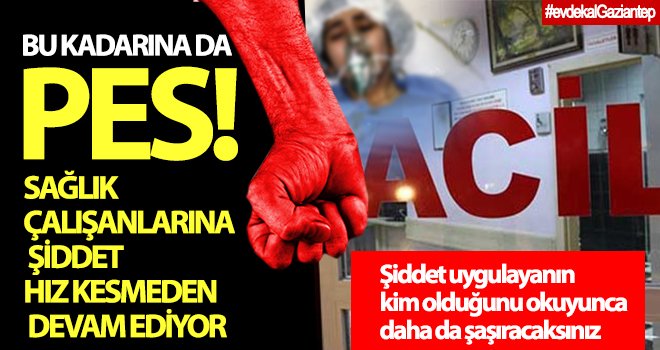 Gaziantep'te sağlık çalışanlarına yönelik şiddet büyüyor