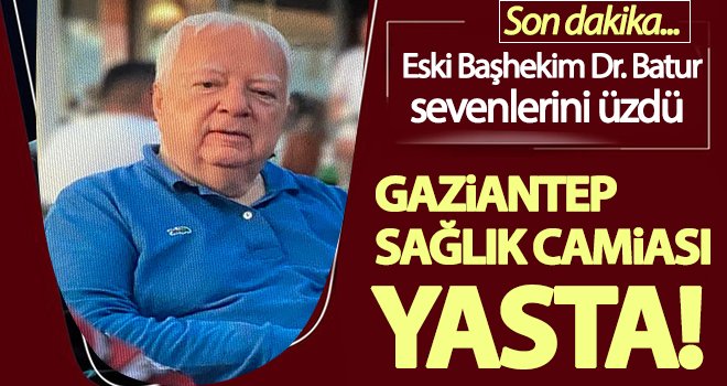 Gaziantep'te sağlık camiasını üzen ölüm!