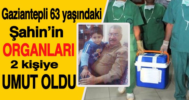 Gaziantep’te Şahin Ulu'nun organları 2 kişiye umut oldu