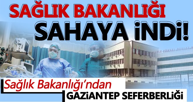 Bakanlık Gaziantep'e el attı!