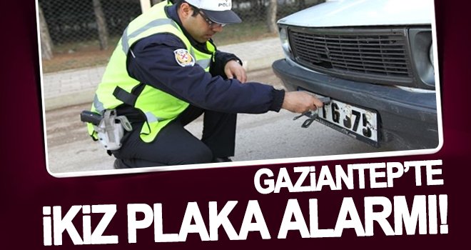 Gaziantep'te sahte plakalara ağır ceza!