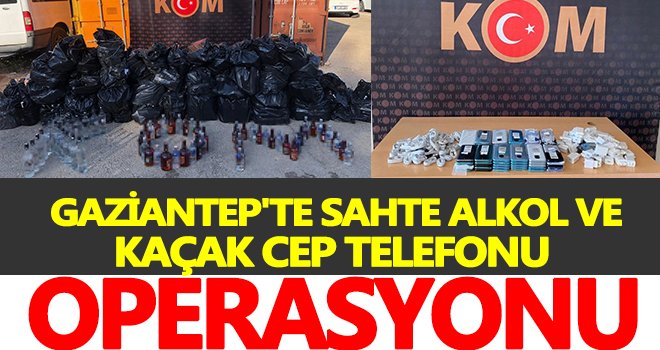 Gaziantep'te sahte ve kaçak alkol operasyonu
