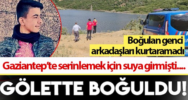 Gaziantep’te serinlemek için göle giren genç boğuldu