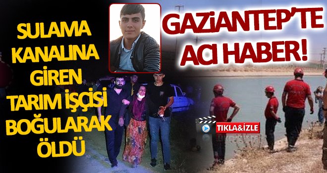 Gaziantep’te serinlemek isteyen tarım işçisi canından oldu!