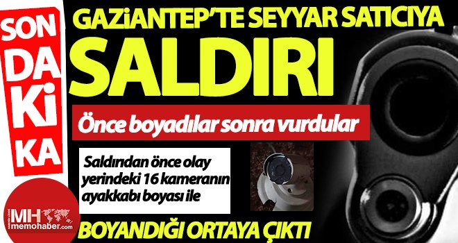 Gaziantep'te seyyar satıcıya pompalı saldırı!