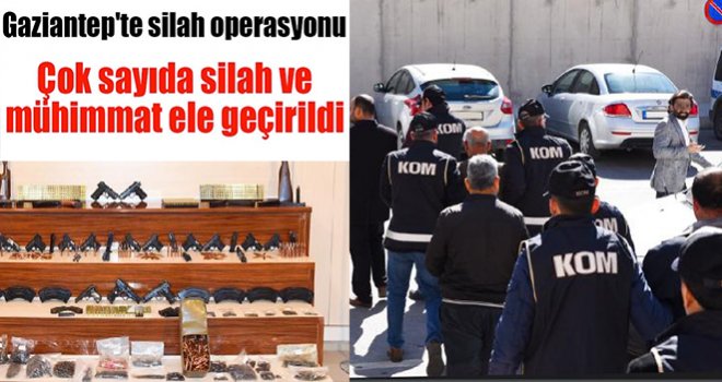 Gaziantep'te silah kaçakçılarına operasyon: 6 tutuklama