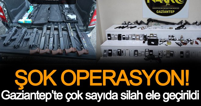 Gaziantep'te silah operasyonu: Çok sayıda gözaltı var