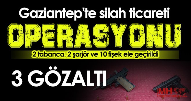 Gaziantep'te silah ticareti operasyonu: 3 gözaltı...