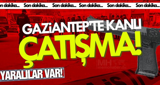 Gaziantep'te silahlı meydan muharebesi! çok sayıda yaralı