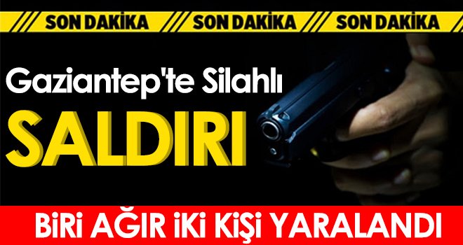 Gaziantep'te Silahlı Saldırı