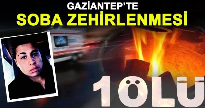 Gaziantep'te sobadan zehirlenen genç öldü