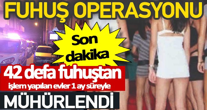 Gaziantep'te şok baskın! Fuhuş yuvaları mühürlendi