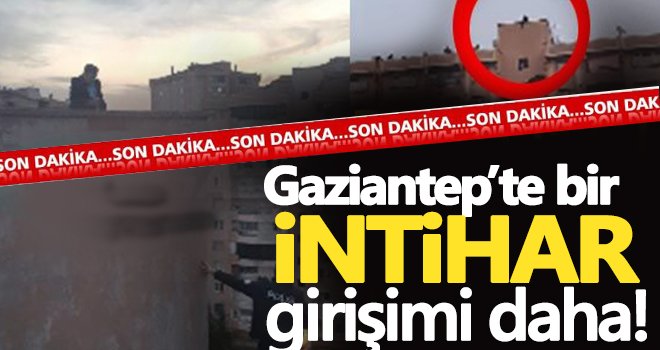 Gaziantep'te şok intihar girişimi!..