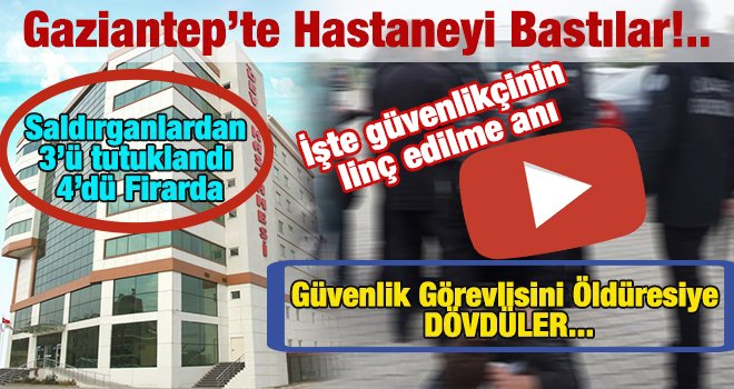 Gaziantep'te şok olay!.. Hastane basıp güvenlikçiyi...