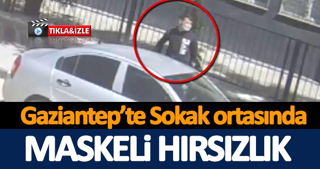 Gaziantep'te sokak ortasında hırsızlık!..