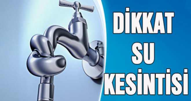 Gaziantep'te su kesintisi! 6 saat su verilmeyecek