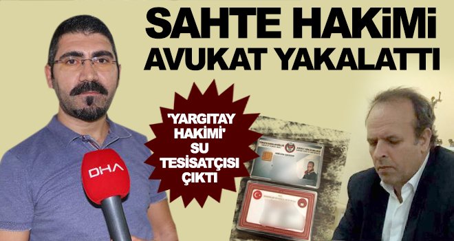 Su tesisatçısı sahte hakim yakalandı: Birçok davayıda kazanmış