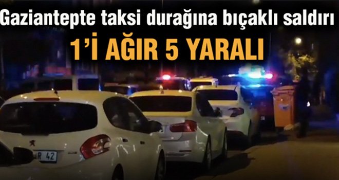 Gaziantep'te taksicilerin Kanlı kavgası: 5 yaralı