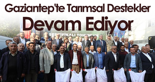 Gaziantep'te tarımsal destekler sürüyor