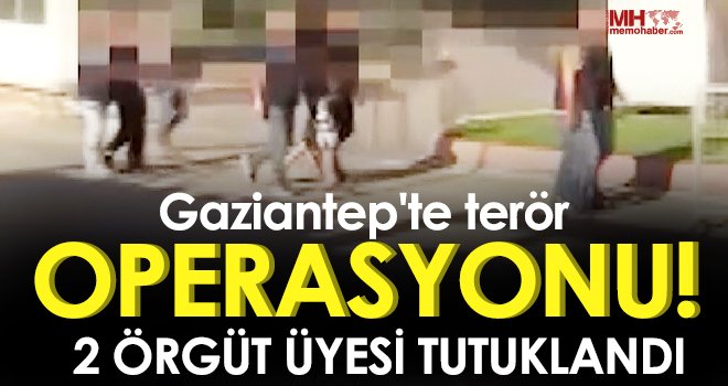 Gaziantep'te terör örgütü PKK/KCK operasyonu: 2 örgüt üyesi tutuklandı