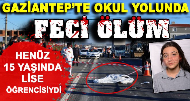 Gaziantep'te trafik canavarı sınır tanımıyor! Okul yolunda can aldı