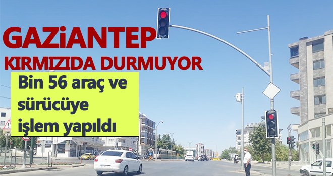 Gaziantep’te trafik ışıklarına uymayanlara ceza yağdı