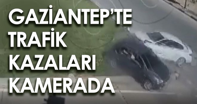 Gaziantep’te trafik kazaları kamerada