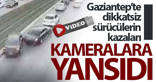 Gaziantep'te trafik kazaları kameralara yansıdı