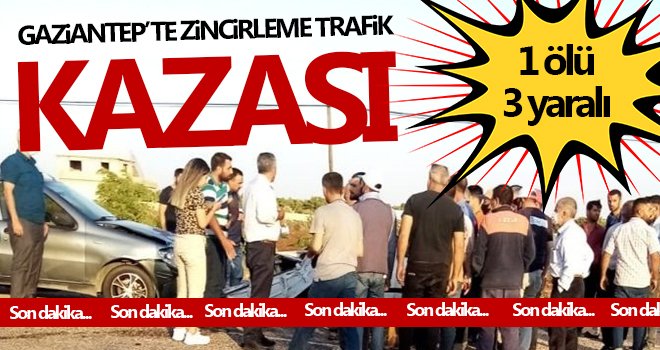 Gaziantep'te trafik kazası: 1 ölü, 3 yaralı