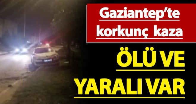 Gaziantep’te trafik kazası: Ölü ve yaralı var