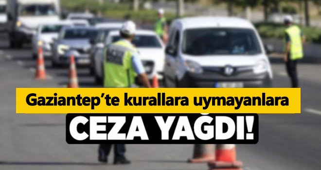 Gaziantep'te trafik kurallarına uymayanlara ceza yağdı