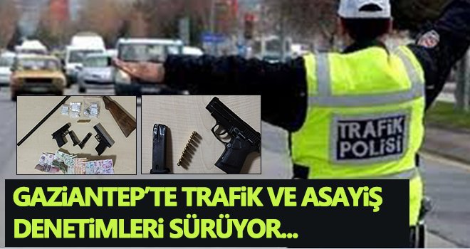 Gaziantep’te trafik ve asayiş denetimleri sürüyor