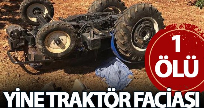 Gaziantep'te traktör devrildi: Sürücü altında can verdi 