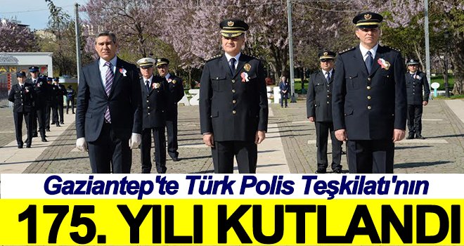 Gaziantep'te Türk Polis Teşkilatı'nın 175. yılı kutlandı