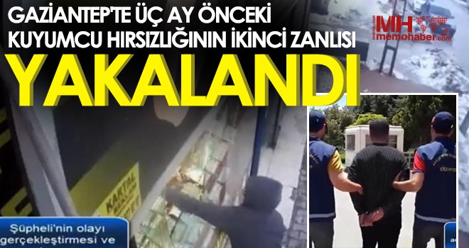 Gaziantep'te üç ay önceki kuyumcu hırsızlığının ikinci zanlısı yakalandı