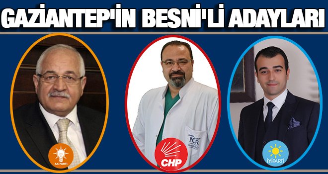 Gaziantep'te üç milletvekili adayı Besni'li