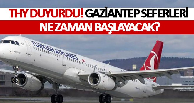 Gaziantep'te uçuşlar ne zaman başlayacak? İşte detaylar