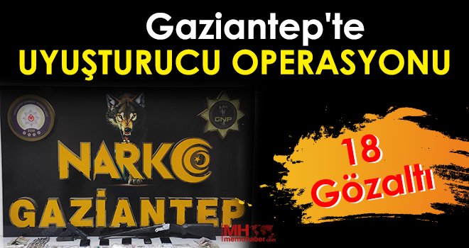 Gaziantep'te uyuşturucu operasyonu: 18 gözaltı...