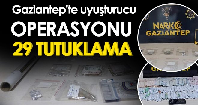 Gaziantep'te uyuşturucu operasyonu: 29 tutuklama