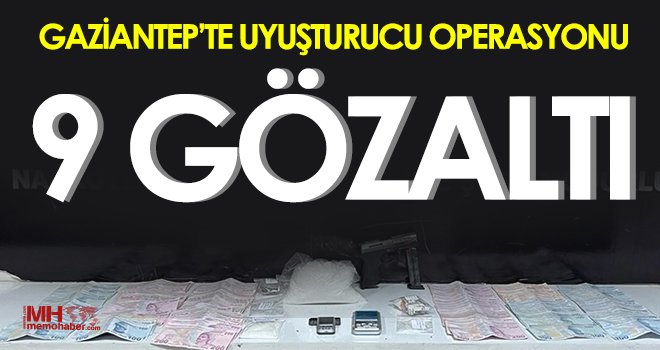 Gaziantep’te uyuşturucu operasyonu: 9 gözaltı