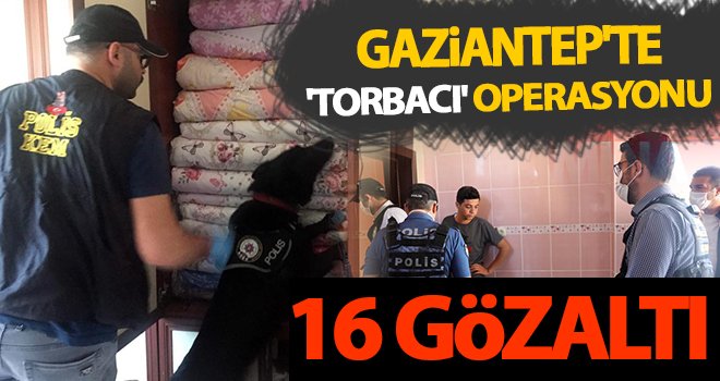 Gaziantep'te uyuşturucu satıcılarına operasyon! 16 gözaltı